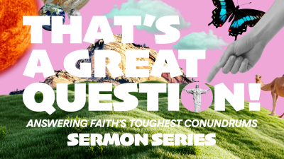 [Sermon Series: That's A Great Question]